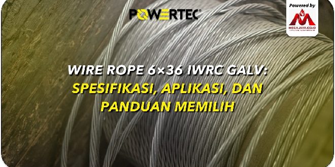 Rekomendasi Wire Rope 6×36 IWRC Galvanized Berkualitas Tinggi Untuk Berbagai Aplikasi Industri Di Mega Jaya